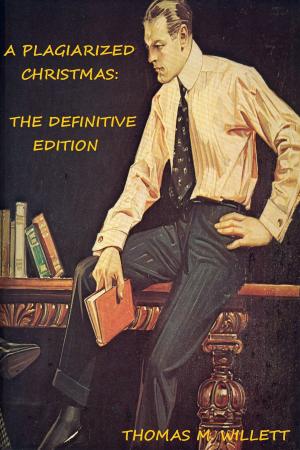 Cover of the book A Plagiarized Christmas: The Definitive Edition by Thomas M. Willett
