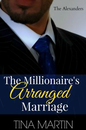 Cover of the book The Millionaire's Arranged Marriage (The Alexanders Book 1) by Tina Martin