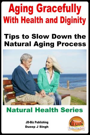 Cover of the book Aging Gracefully With Health and Dignity: Tips to Slow down the Natural Aging Process by Rachel Smith