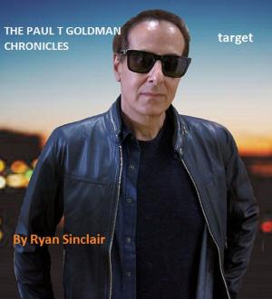 Cover of the book The Paul T. Goldman Chronicles: TARGET by PHILIP WATSON