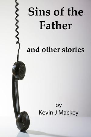 Cover of Sins of the Father: and other stories by Kevin Mackey, Kevin Mackey
