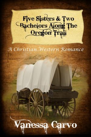 Cover of the book Five Sisters & Two Bachelors Along The Oregon Trail by Amanda Browning