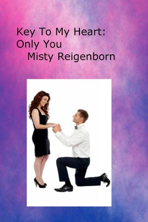 Cover of the book Key To My Heart: Only You by Misty Reigenborn