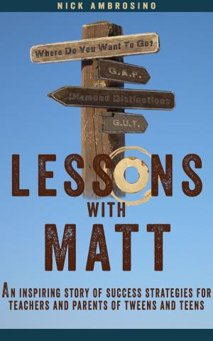 Cover of the book Lessons With Matt: An Inspiring Story of Success Strategies for Teachers and Parents of Tweens and Teens. by Maria Vernali