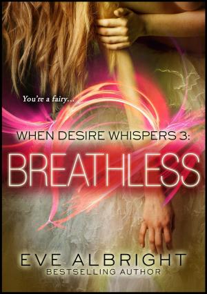 Cover of the book Breathless: When Desire Whispers 3 by Eve Albright