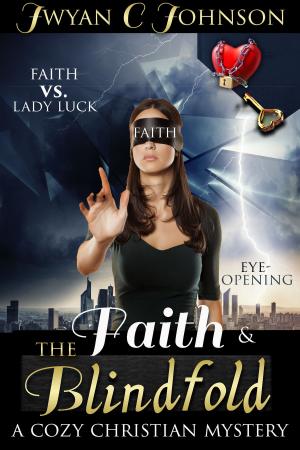 Cover of the book Faith & The Blindfold: A Cozy Christian Mystery by Marne Davis Kellogg