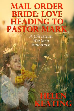 Cover of the book Mail Order Bride: Love Heading To Pastor Mark (A Christian Western Romance) by Teri Williams