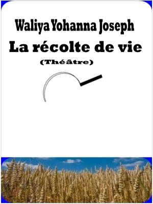 Cover of the book La Récolte de Vie (Théâtre) by Renzo Cremona