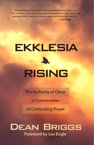 Book cover of Ekklesia Rising: The Authority of Christ in Communities of Contending Prayer