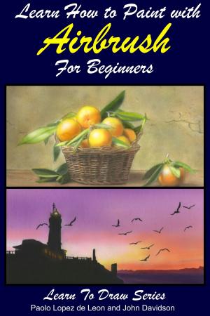 Cover of the book Learn How to Paint with Airbrush For Beginners by Antonia Ivanova, Erlinda P. Baguio