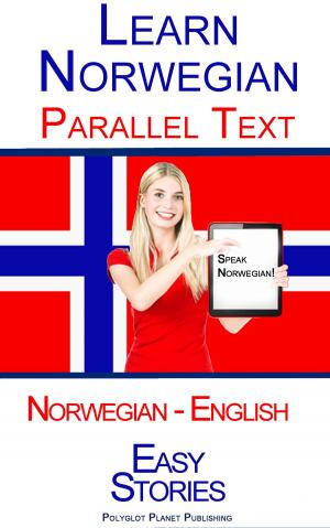 Cover of the book Learn Norwegian - Parallel Text - Easy Stories (Norwegian - English) by TAPAS BHATTACHARYA