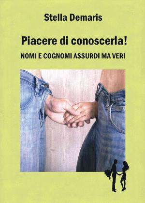 Cover of the book Piacere di conoscerla! Nomi e cognomi assurdi ma veri by Joanne Collicott McGuigan
