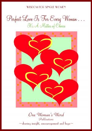 Cover of the book Perfect Love Is For Every Woman . . . It's A Matter Of Choice by Patti Stafford