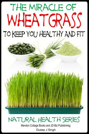 bigCover of the book The Miracle of Wheatgrass To keep you healthy And Fit by 
