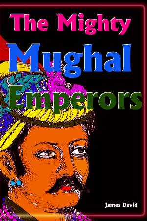 Cover of the book The Mighty Mughal Emperors by Billy Gomes