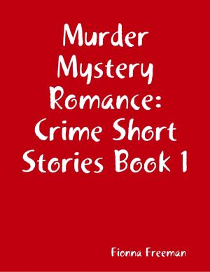 Cover of the book Murder Mystery Romance: Crime Short Stories Book 1 by Deborah L. Fruchey, Dr. David Kallinger, Mel C. Thompson