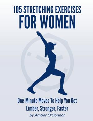 Cover of the book 105 Stretching Exercises for Women: One Minute Moves to Help You Get Limber, Stronger, Faster by Swami Shraddhananda