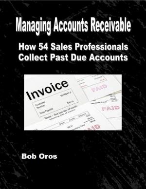 Cover of the book Managing Accounts Receivable: How 54 Sales Professionals Collect Past Due Accounts by Tina Long