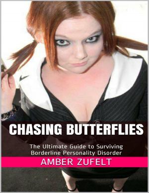 Cover of the book Chasing Butterflies: The Ultimate Guide to Surviving Borderline Personality Disorder by Sandra D Halpenny