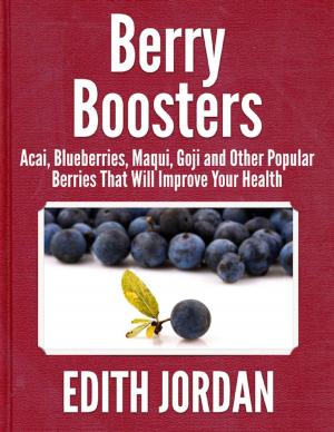 bigCover of the book Berry Boosters - Acai, Blueberries, Maqui, Goji and Other Popular Berries That Will Improve Your Health by 