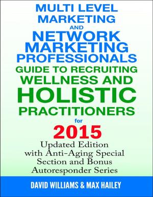 Cover of the book Multi Level Marketing and Network Marketing Professionals Guide to Recruiting Wellness and Holistic Practitioners for 2015 by Jack White