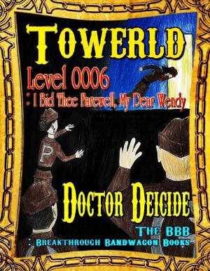 Cover of the book Towerld Level 0006: I Bid Thee Farewell, My Dear Wendy by Andrew Johnson