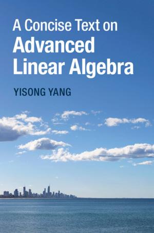 Cover of the book A Concise Text on Advanced Linear Algebra by Paddy Bullard