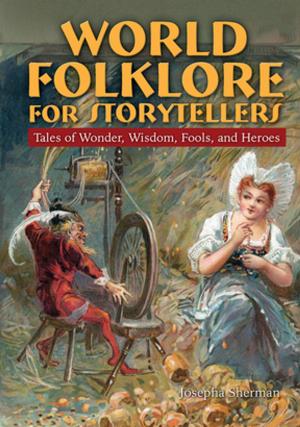 Book cover of World Folklore for Storytellers: Tales of Wonder, Wisdom, Fools, and Heroes