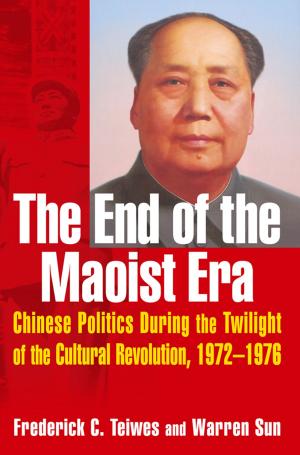 Cover of the book The End of the Maoist Era: Chinese Politics During the Twilight of the Cultural Revolution, 1972-1976 by 