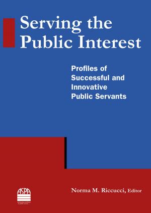 Cover of the book Serving the Public Interest: Profiles of Successful and Innovative Public Servants by Michael Luger