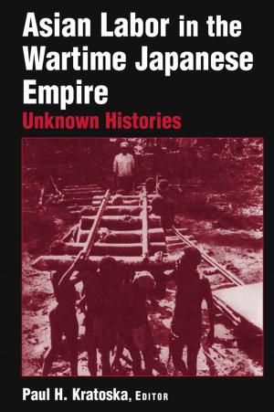 Cover of the book Asian Labor in the Wartime Japanese Empire: Unknown Histories by John D. Lyons