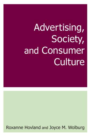 Cover of the book Advertising, Society, and Consumer Culture by Barbara J Christopherson, Jan Ellen Burton, Lucinda A Rasmussen, Steven C Huke, Julie Bradshaw