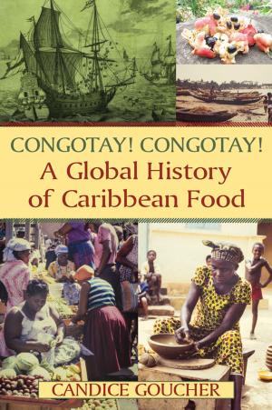 Cover of the book Congotay! Congotay! A Global History of Caribbean Food by Paul C. Husby, Jerome Hamilton