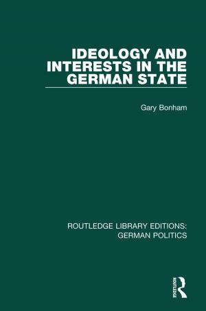Cover of the book Ideology and Interests in the German State (RLE: German Politics) by 