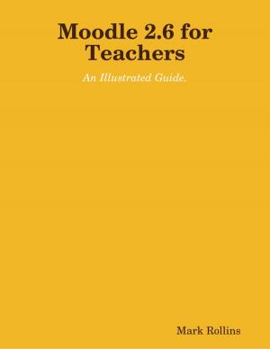 Cover of the book Moodle 2.6 for Teachers by Felipe Ladron de Guevara