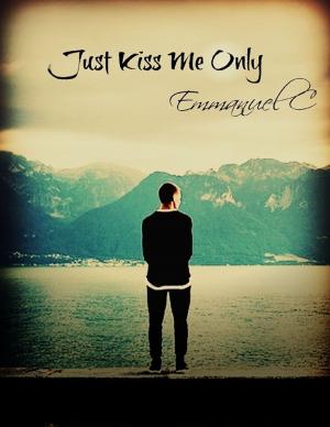 Cover of the book Just Kiss Me Only by VuVu Publications