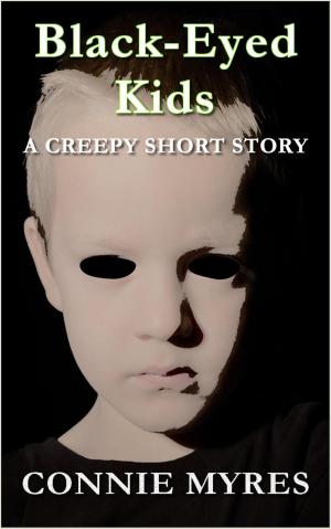 Cover of the book Black-Eyed Kids: A Creepy Short Story by Connie Myres