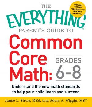 Cover of the book The Everything Parent's Guide to Common Core Math Grades 6-8 by Katie Martin