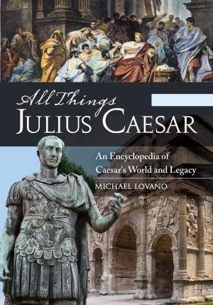 Cover of the book All Things Julius Caesar: An Encyclopedia of Caesar's World and Legacy [2 volumes] by David Fiske, Rachel Seligman, Clifford W. Brown Jr.