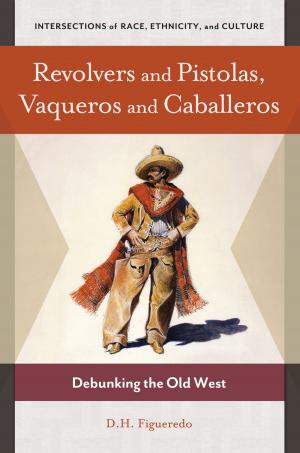 Cover of the book Revolvers and Pistolas, Vaqueros and Caballeros: Debunking the Old West by Marsha Marie