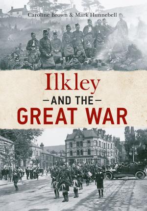 Cover of the book Ilkley and The Great War by Roger Frost, Ian Thompson