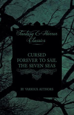 bigCover of the book Cursed Forever to Sail the Seven Seas - The Tales of the Flying Dutchman (Fantasy and Horror Classics) by 