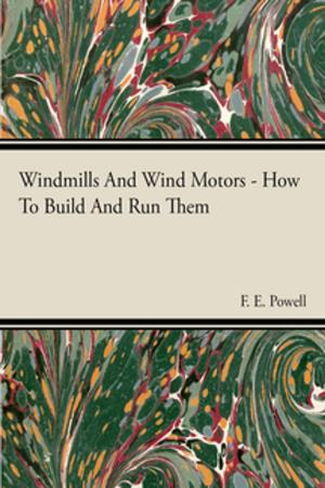Cover of the book Windmills And Wind Motors - How To Build And Run Them by Various Authors