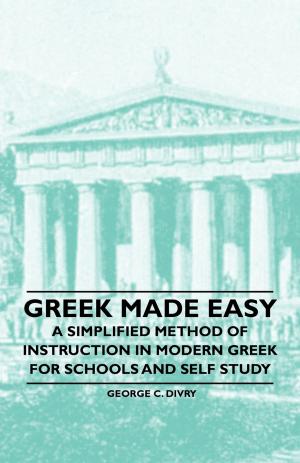 bigCover of the book Greek Made Easy - A Simplified Method of Instruction in Modern Greek for Schools and Self Study by 