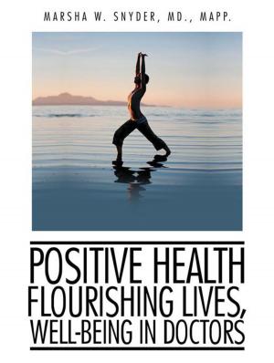 Cover of the book Positive Health: Flourishing Lives, Well-Being in Doctors by Mary-Beth Klastorin MSW LCSW