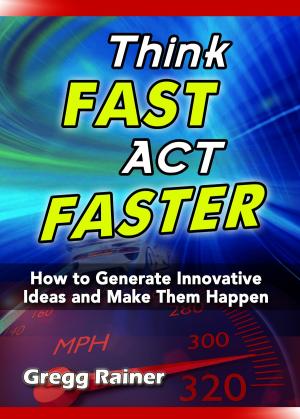 Cover of the book Think Fast Act Faster: How to Generate Innovative Ideas and Make Them Happen by TREVOR.A.DENNIS