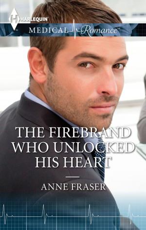 Cover of the book The Firebrand Who Unlocked His Heart by Julia James