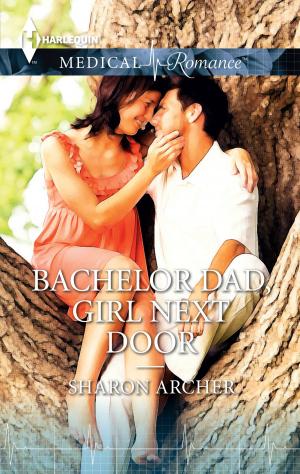 Cover of the book Bachelor Dad, Girl Next Door by Lynn Raye Harris, Melanie Milburne, Maya Blake, Tara Pammi