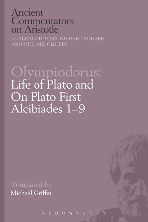 Cover of the book Olympiodorus: Life of Plato and On Plato First Alcibiades 1–9 by Patrick Lonergan, Kevin J. Wetmore, Jr.