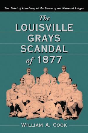 Cover of the book The Louisville Grays Scandal of 1877 by Robert Michael “Bobb” Cotter